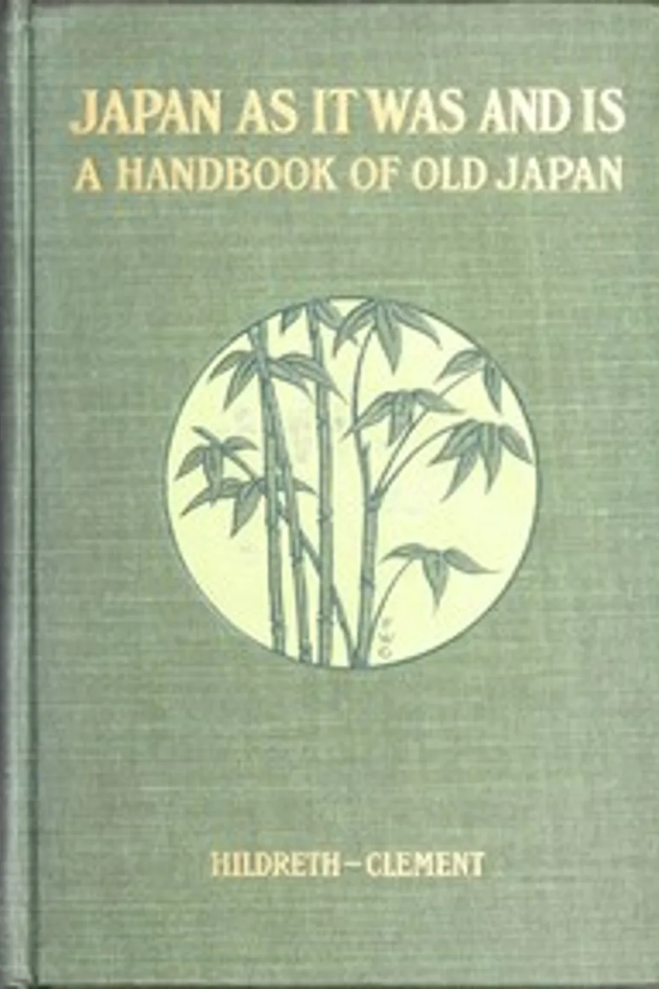 Hildreth's "Japan as It Was and Is": A Handbook of Old Japan, Volume 1 (of 2), Richard Hildreth