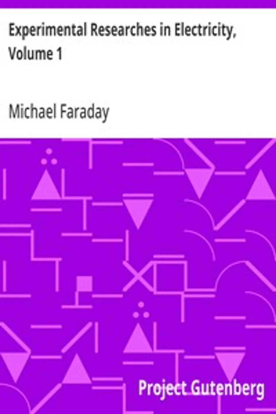 Experimental Researches in Electricity, Volume 1, Michael Faraday