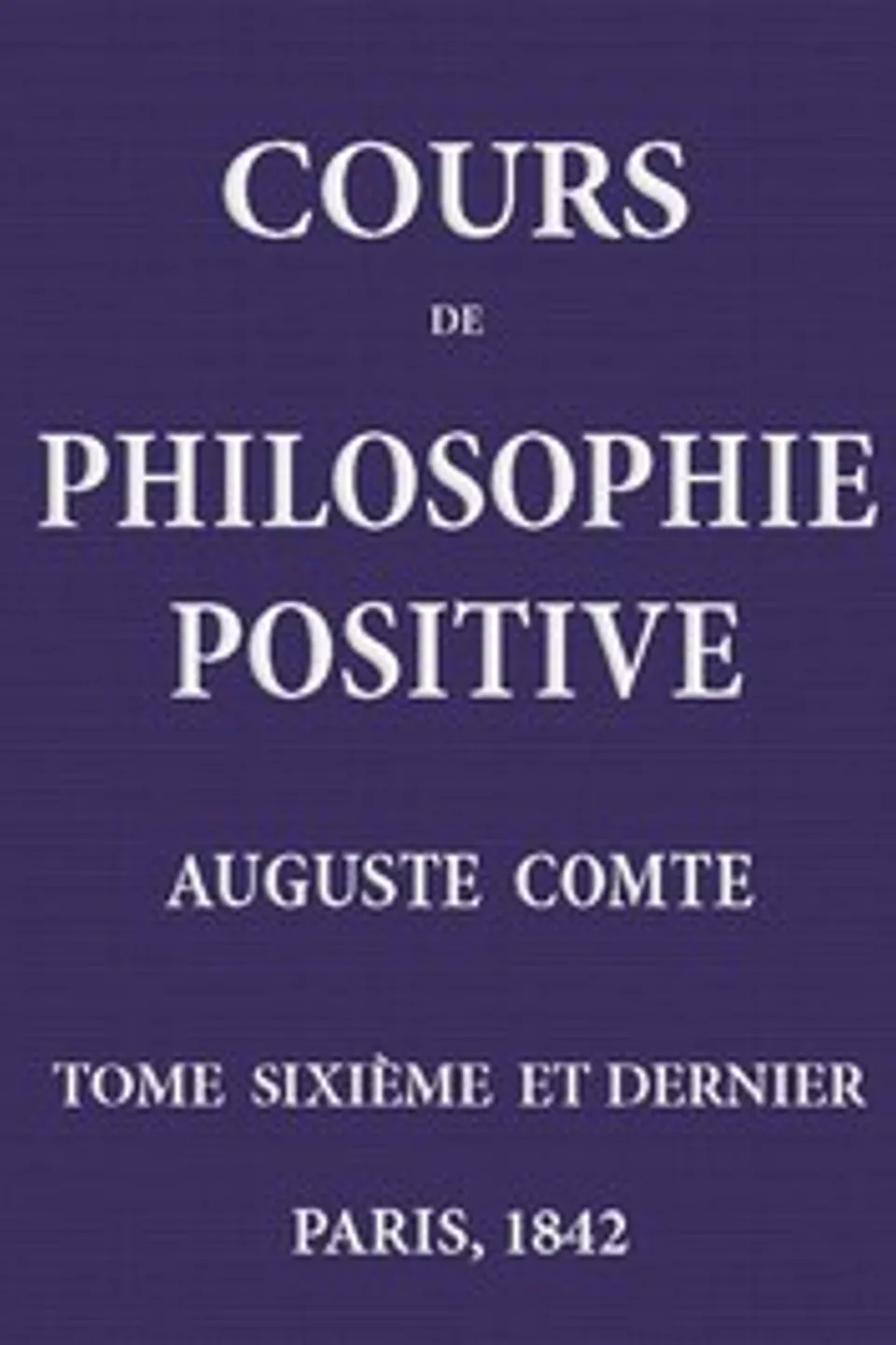 Cours de philosophie positive. (6/6), Auguste Comte