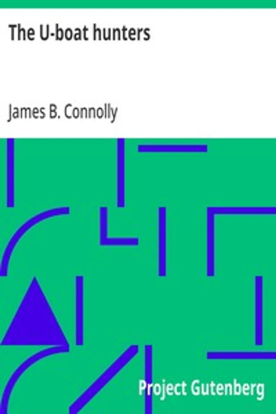 The U-boat hunters, James B. (James Brendan) Connolly