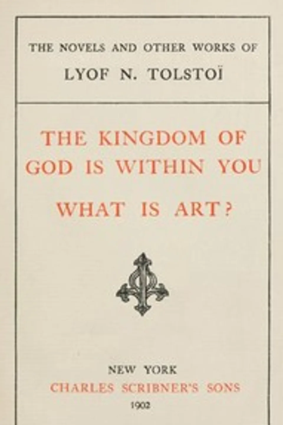 The Kingdom of God is Within You; What is Art?, Leo Tolstoy