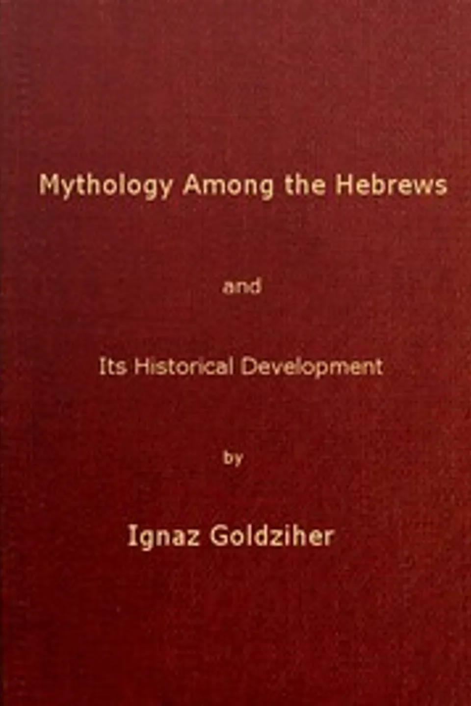 Mythology among the Hebrews and Its Historical Development, Ignác Goldziher