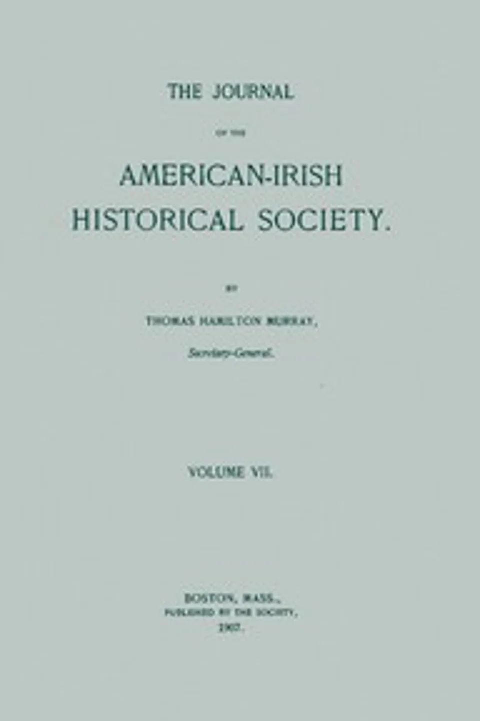 The journal of the American-Irish Historical Society, Vol. VII, 1907, Various