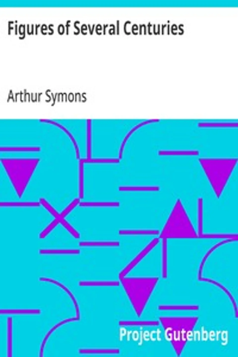 Figures of Several Centuries, Arthur Symons