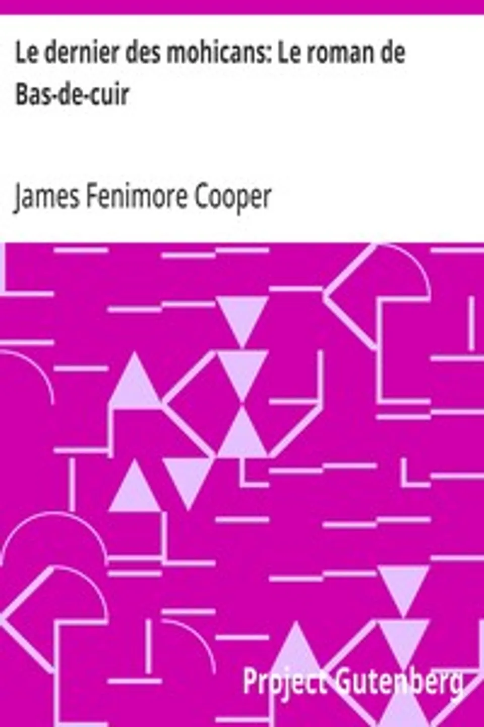 Le dernier des mohicans: Le roman de Bas-de-cuir, James Fenimore Cooper