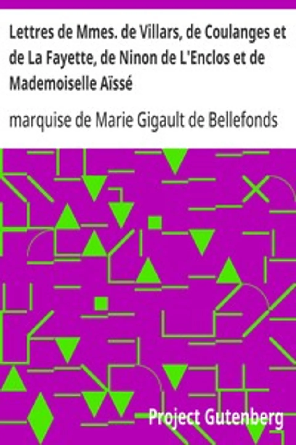 Lettres de Mmes. de Villars, de Coulanges et de La Fayette, de Ninon de L'Enclos et de Mademoiselle Aïssé: accompagnées de notices bibliographiques, de notes explicatives par Louis-Simon Auger, Madame de (Marie-Madeleine Pioche de La Vergne) La Fayette