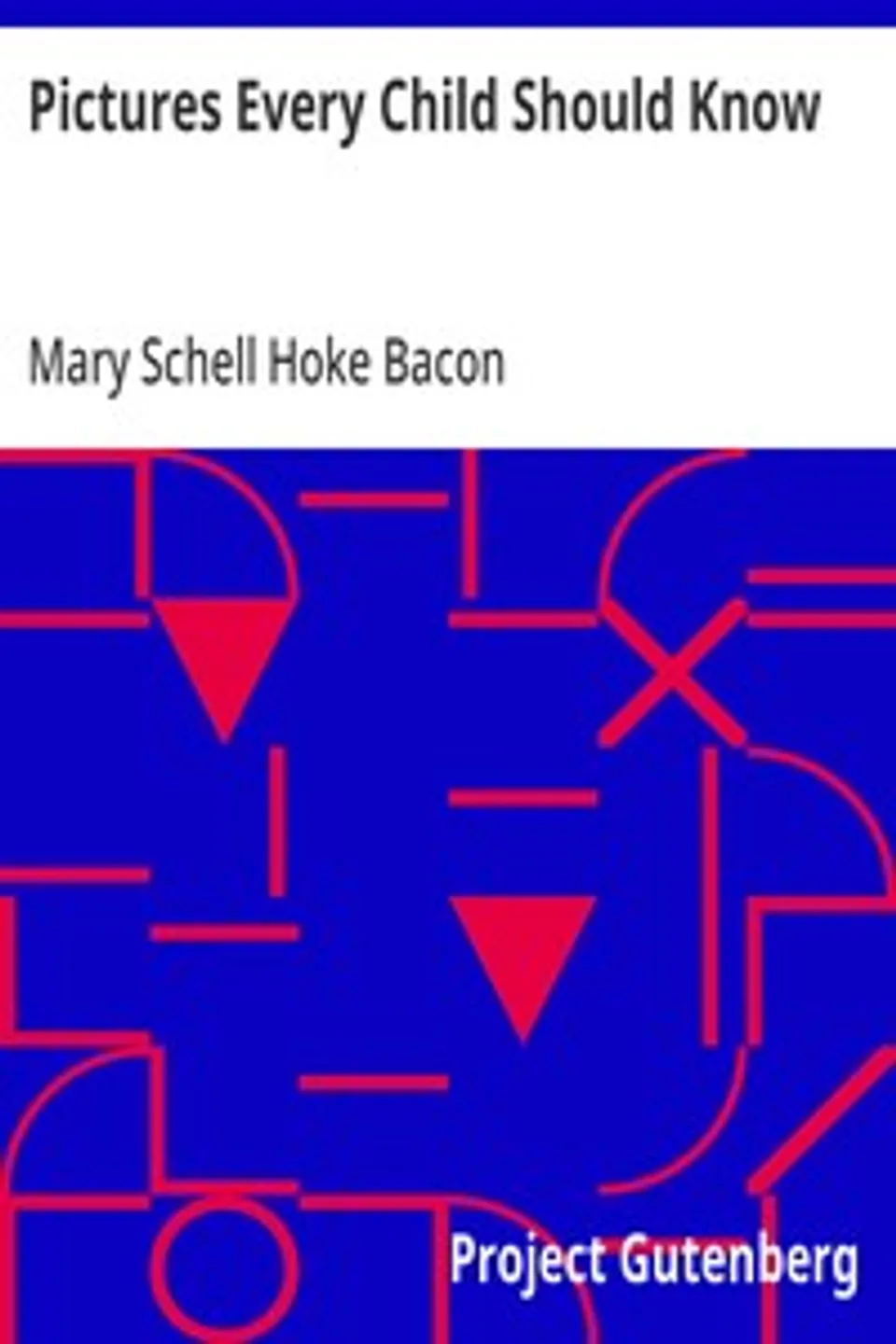 Pictures Every Child Should Know: A Selection of the World's Art Masterpieces for Young People, Mary Schell Hoke Bacon