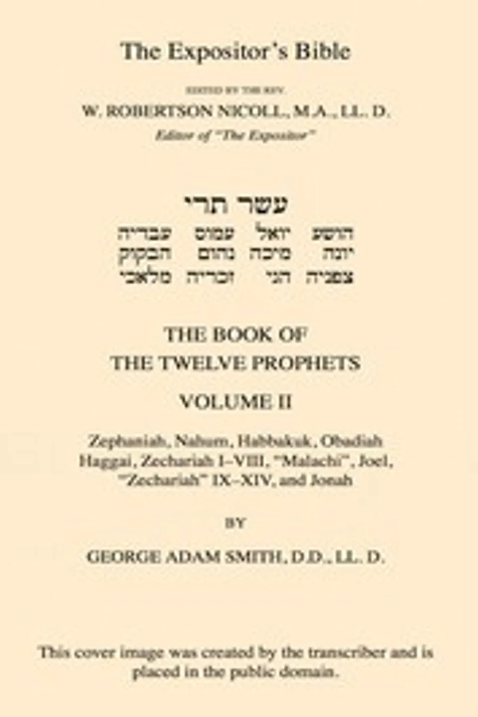 The Expositor's Bible: The Book of the Twelve Prophets, Vol. 2: Commonly Called the Minor, George Adam Smith