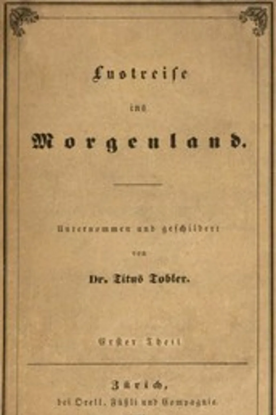 Lustreise ins Morgenland, Erster Theil (von 2), Titus Tobler