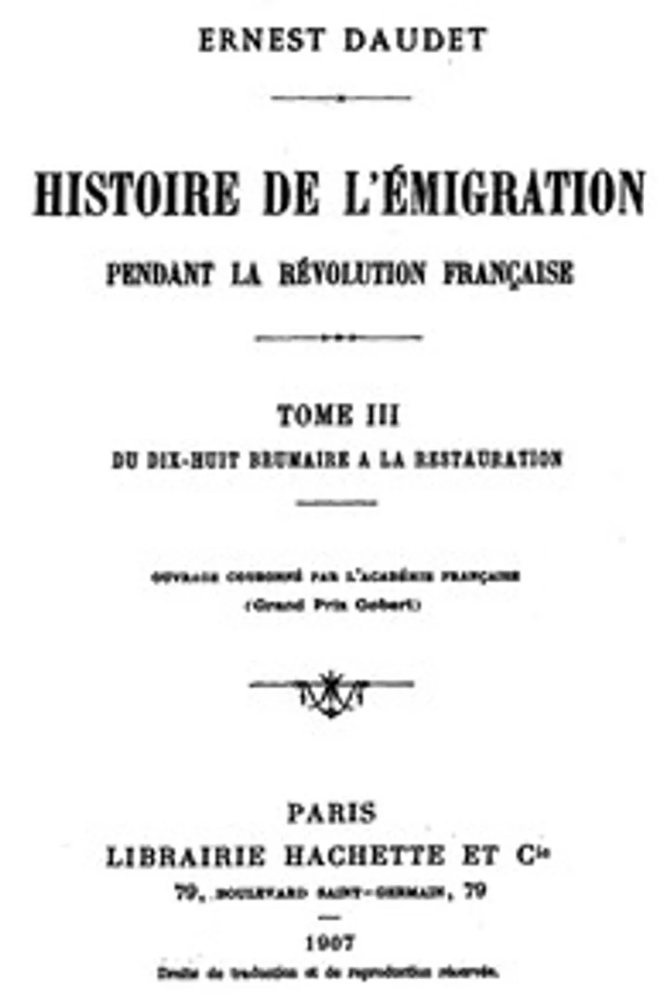 Histoire de l'Émigration pendant la Révolution Française. Tome 3: Du 18 Brumaire à la Restauration, Ernest Daudet