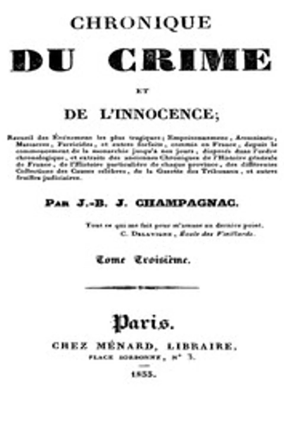 Chronique du crime et de l'innocence, tome 3/8: Recueil des événements les plus tragiques;..., J.-B.-J. (Jean-Baptiste-Joseph) Champagnac