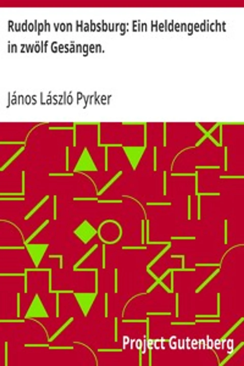 Rudolph von Habsburg: Ein Heldengedicht in zwölf Gesängen.: Johann Ladislav Pyrker's sämmtliche Werke (2/3), János László Pyrker