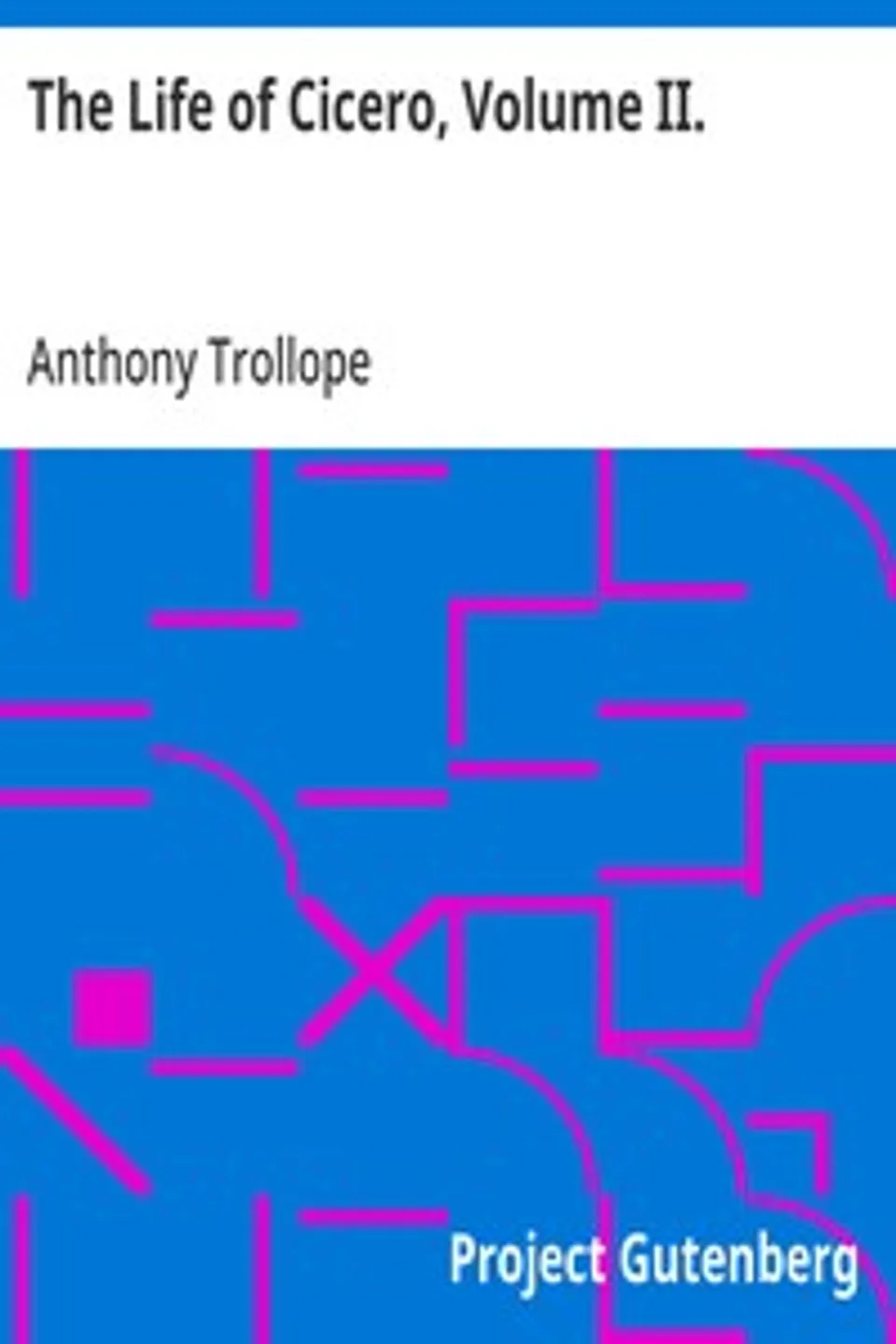 The Life of Cicero, Volume II., Anthony Trollope