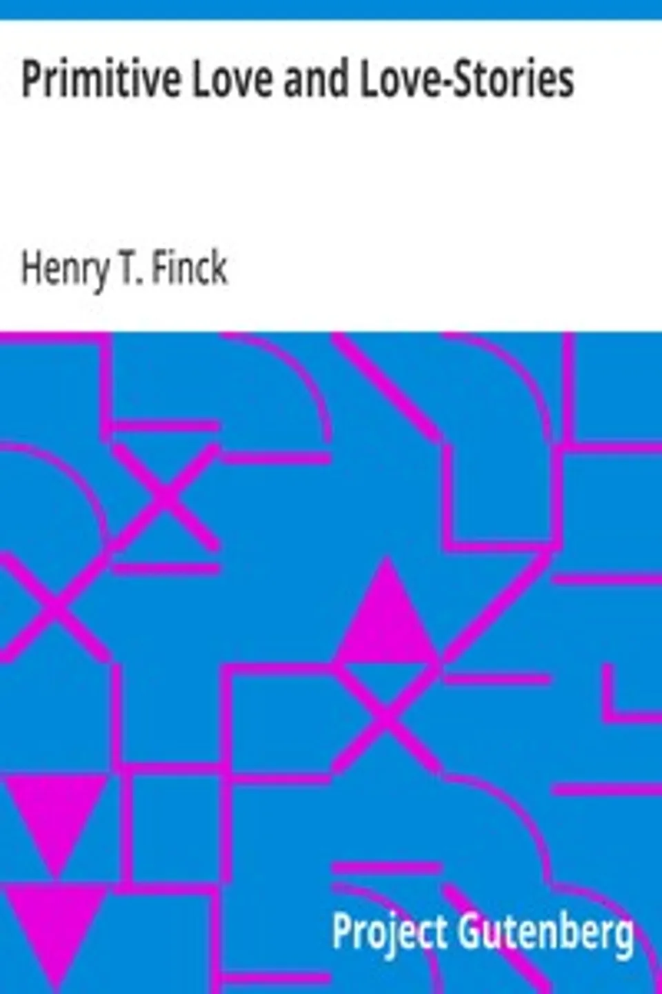 Primitive Love and Love-Stories, Henry T. Finck
