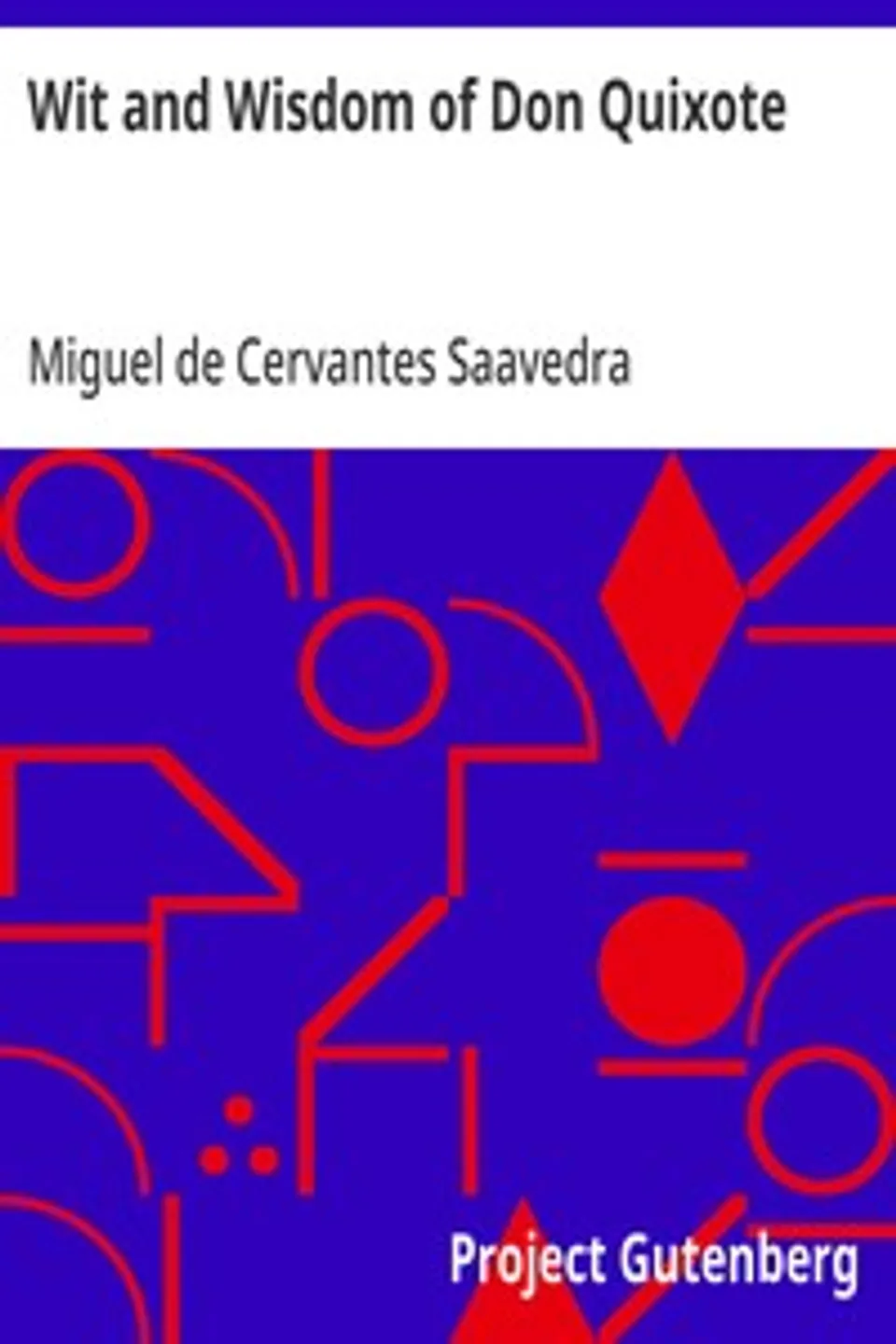 Wit and Wisdom of Don Quixote, Miguel de Cervantes Saavedra