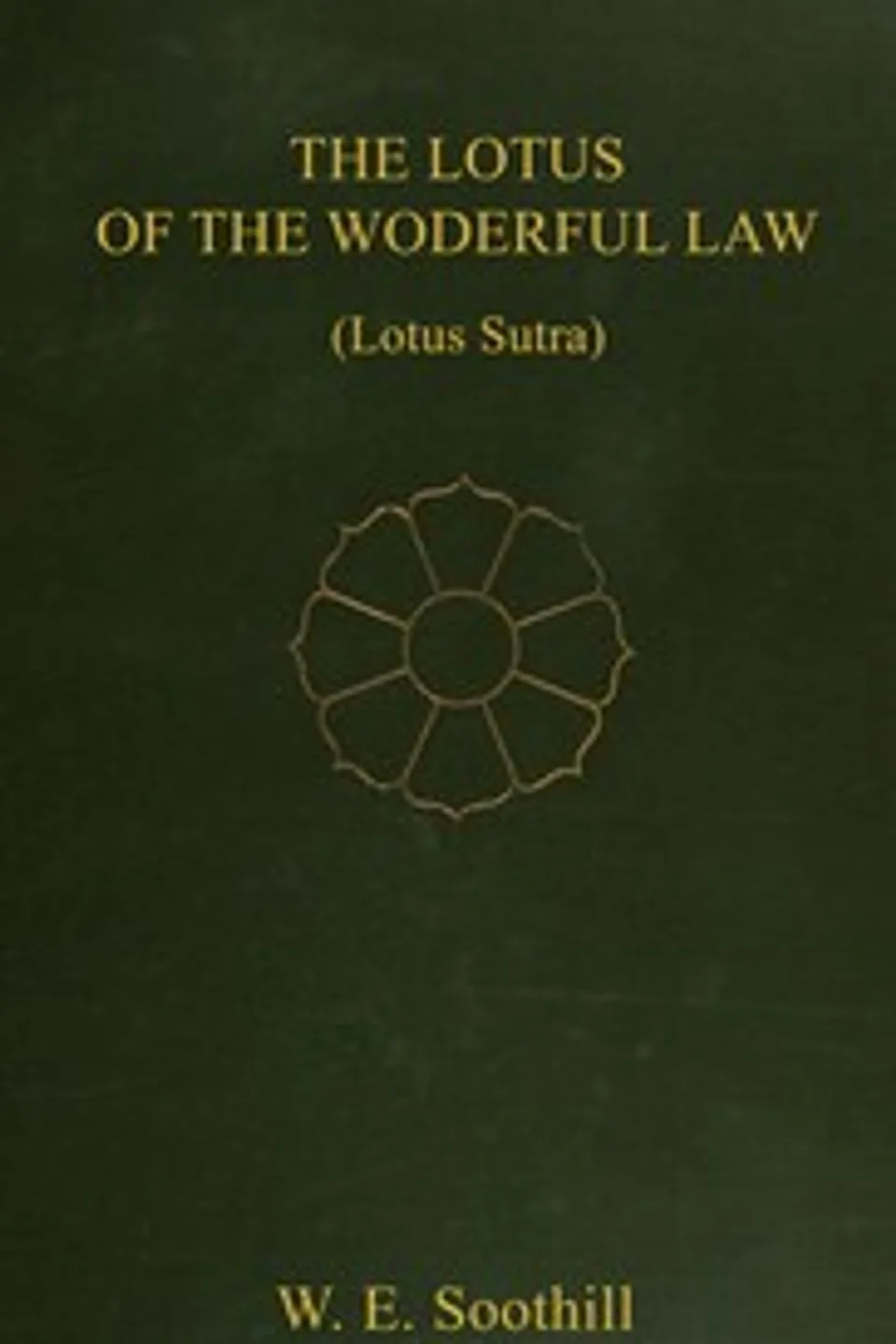 The lotus of the wonderful law : $b or, The lotus gospel = Saddharma pundarīka sūtra = Miao-fa lien hua ching, William Edward Soothill