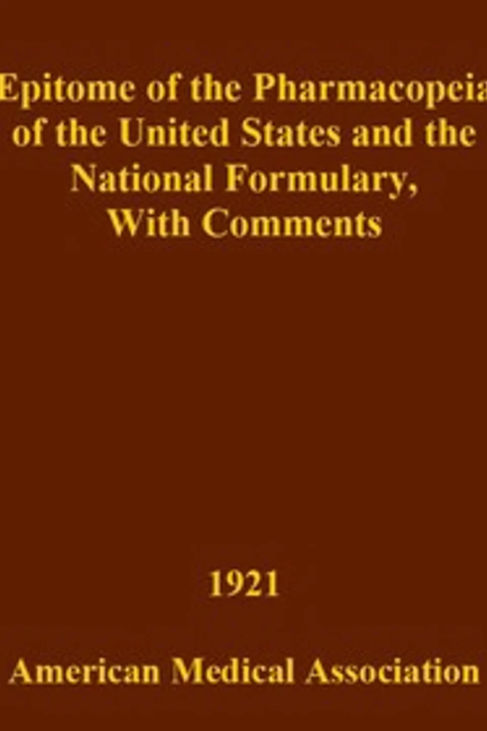 Epitome of the Pharmacopeia of the United States and the National Formulary: With Comments, Albion Walter Hewlett