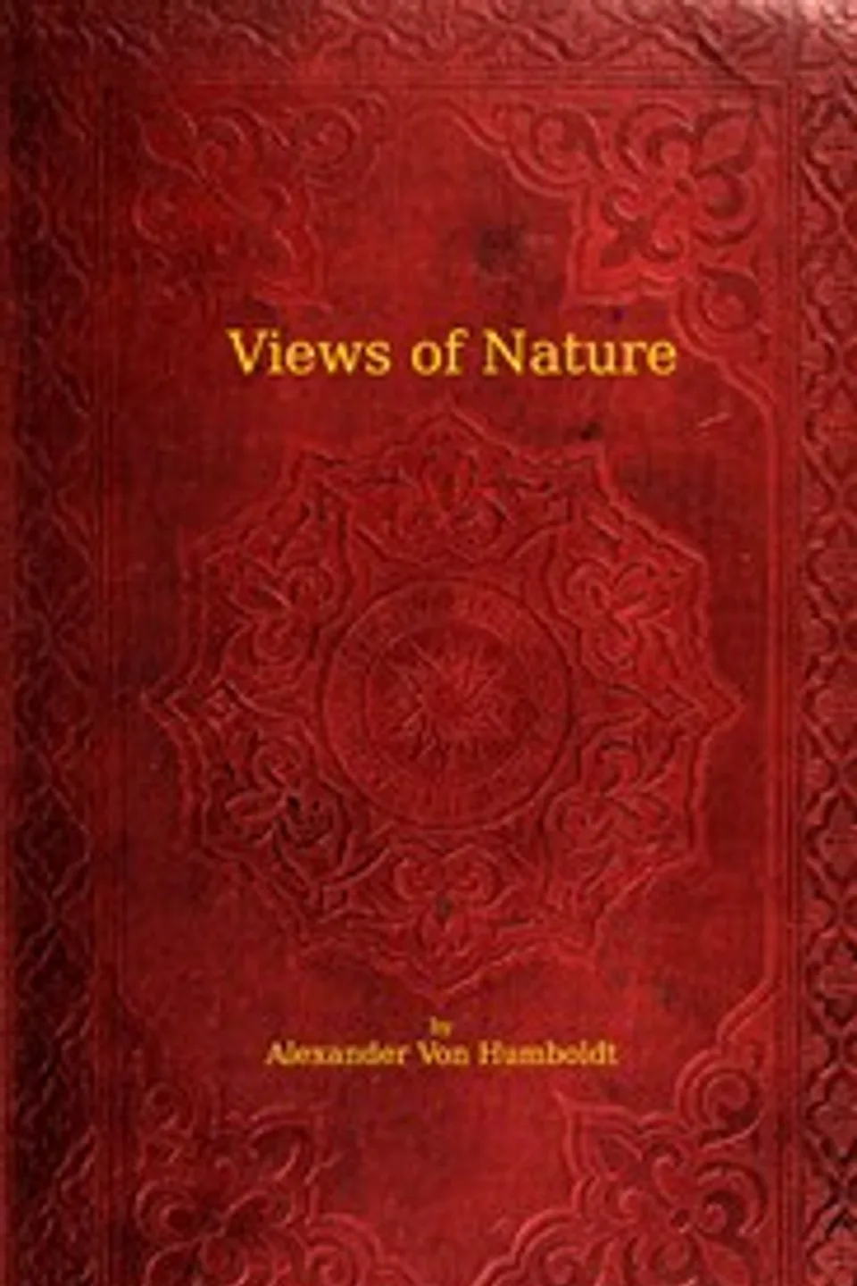 Views of nature: or Contemplations on the sublime phenomena of creation: with scientific illustrations, Alexander von Humboldt