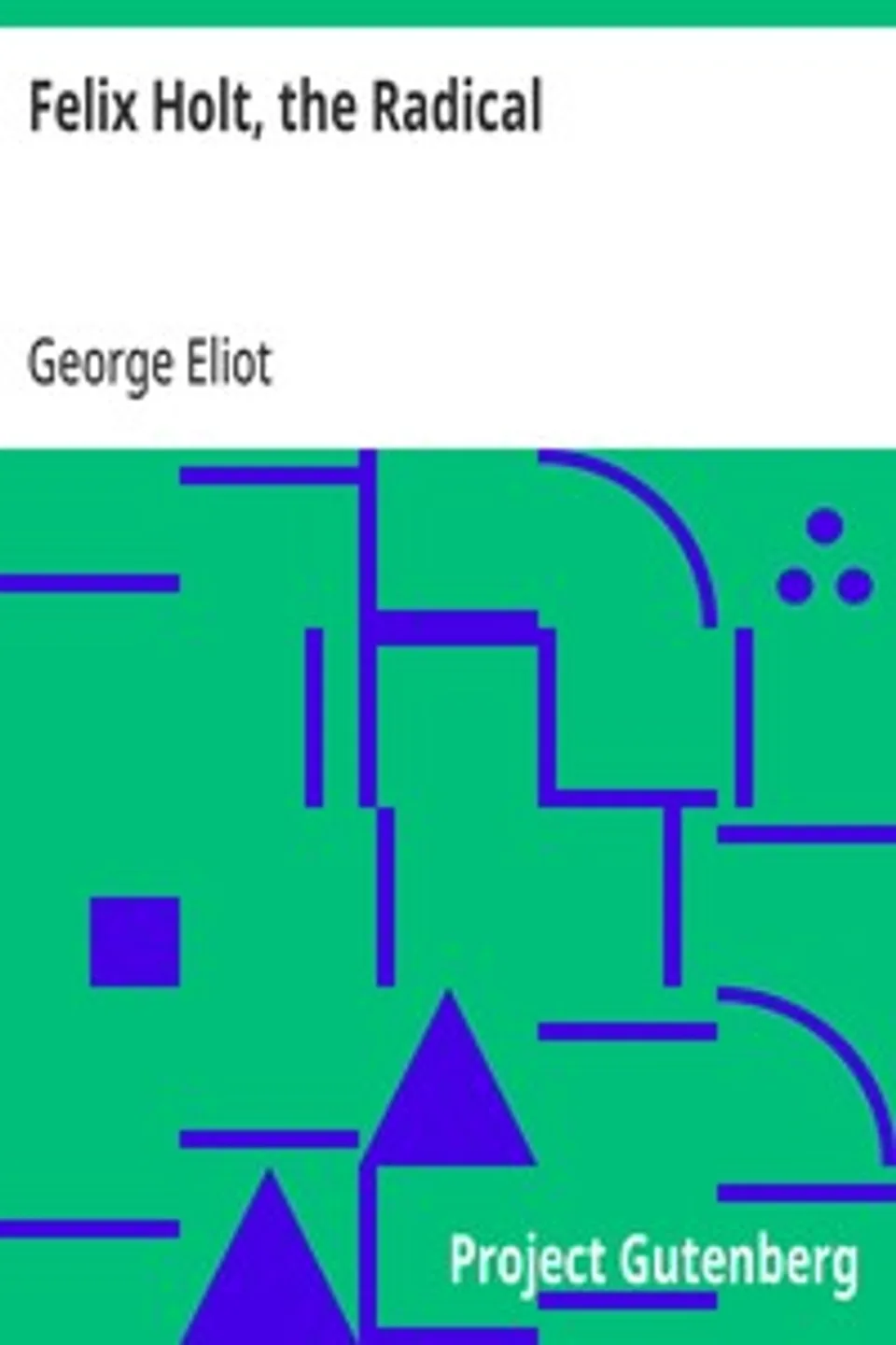 Felix Holt, the Radical, George Eliot
