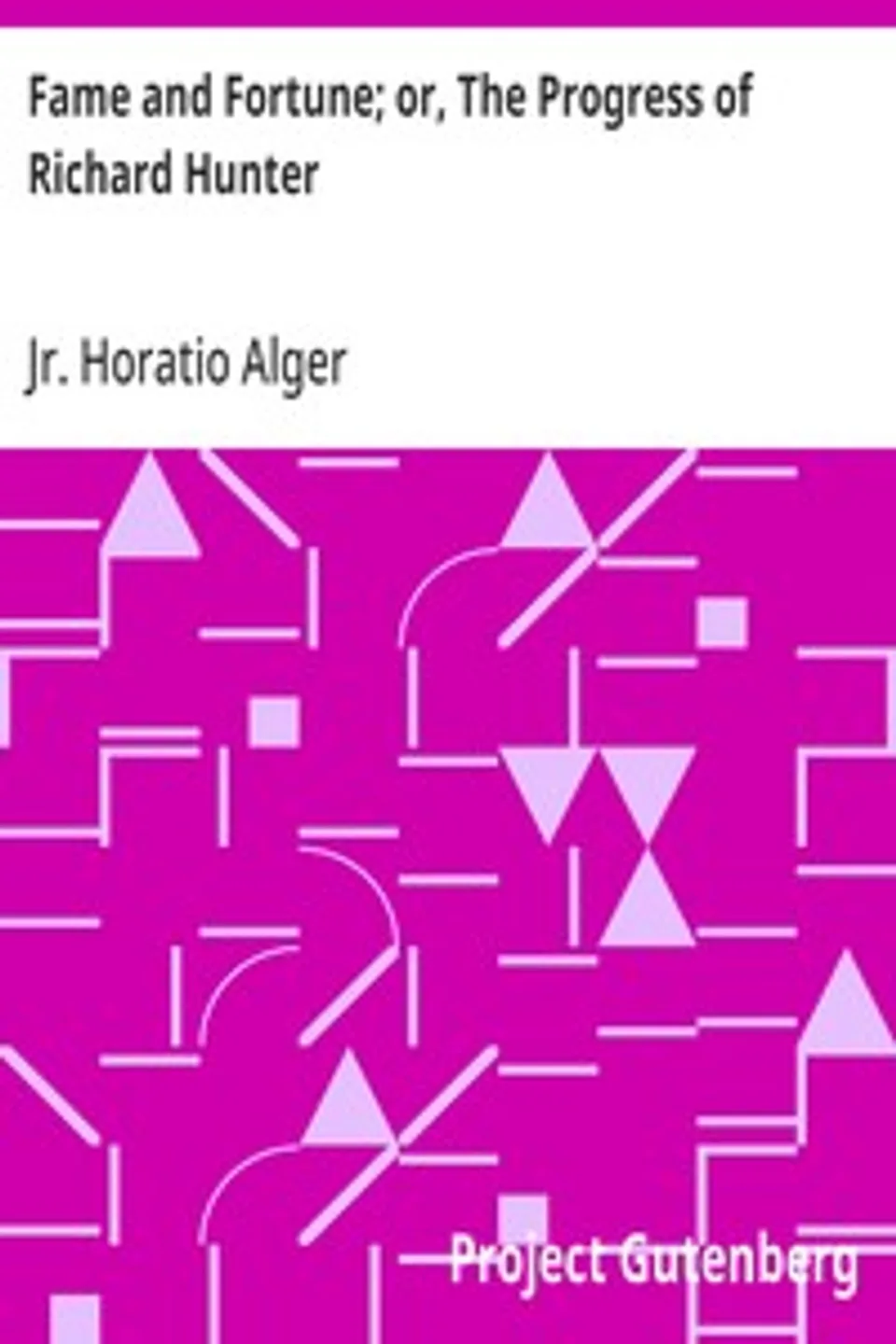 Fame and Fortune; or, The Progress of Richard Hunter, Horatio Alger