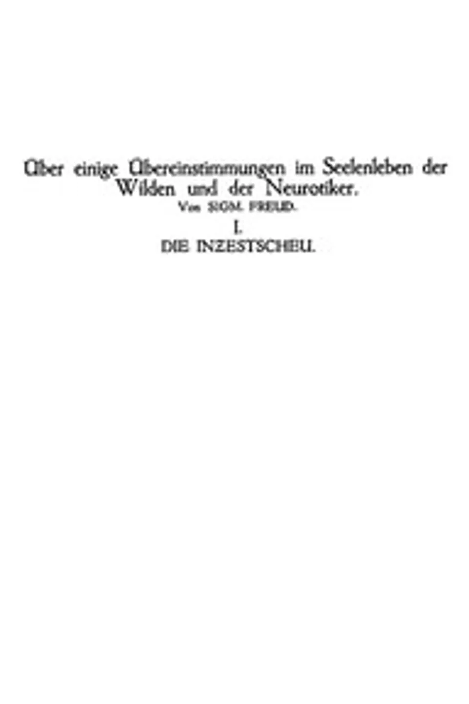 Die Inzestscheu: Über einige Übereinstimmungen im Seelenleben der Wilden und der Neurotiker I, Sigmund Freud