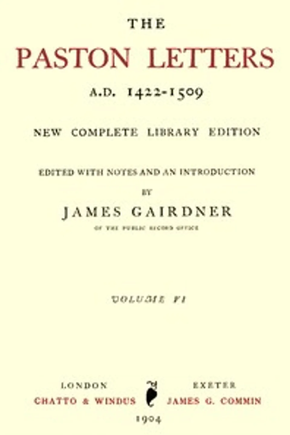 The Paston Letters, A.D. 1422-1509. Volume 6 (of 6), Part 1 (Letters, Chronological Table): New Complete Library Edition