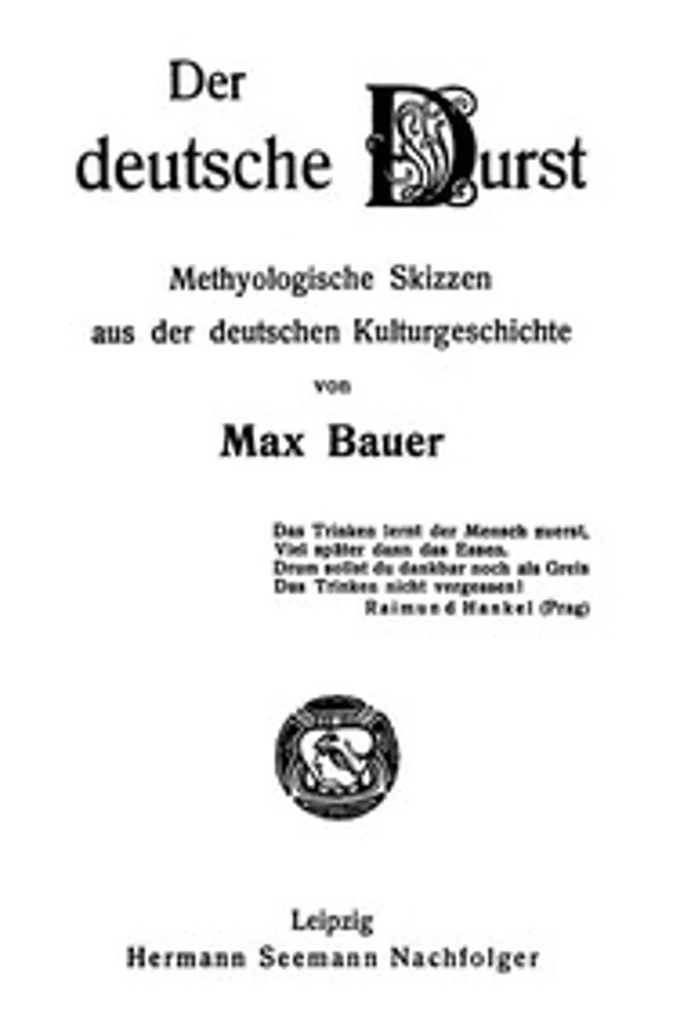 Der deutsche Durst: Methyologische Skizzen der deutschen Kulturgeschichte, Max Bauer