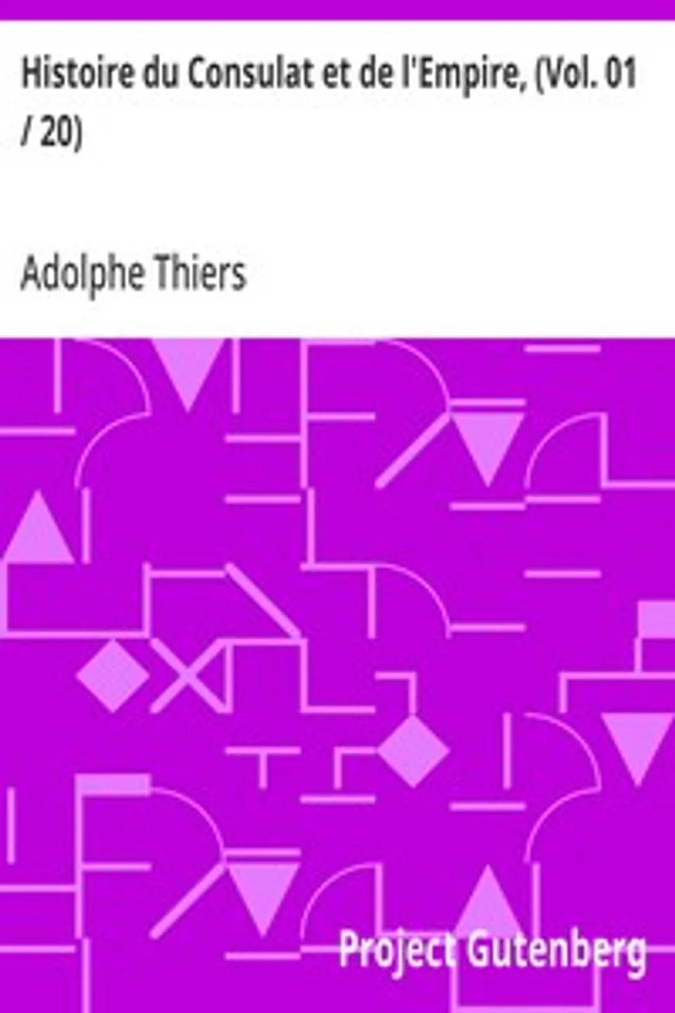 Histoire du Consulat et de l'Empire, (Vol. 01 / 20): faisant suite à l'Histoire de la Révolution Française, Adolphe Thiers