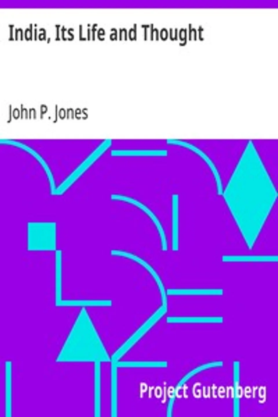 India, Its Life and Thought, John P. (John Peter) Jones