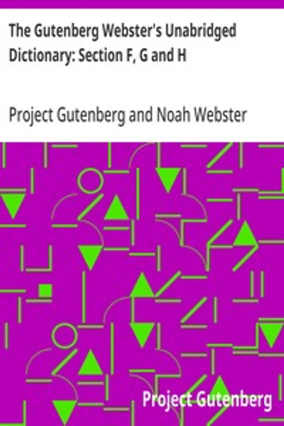 The Gutenberg Webster's Unabridged Dictionary: Section F, G and H, Project Gutenberg