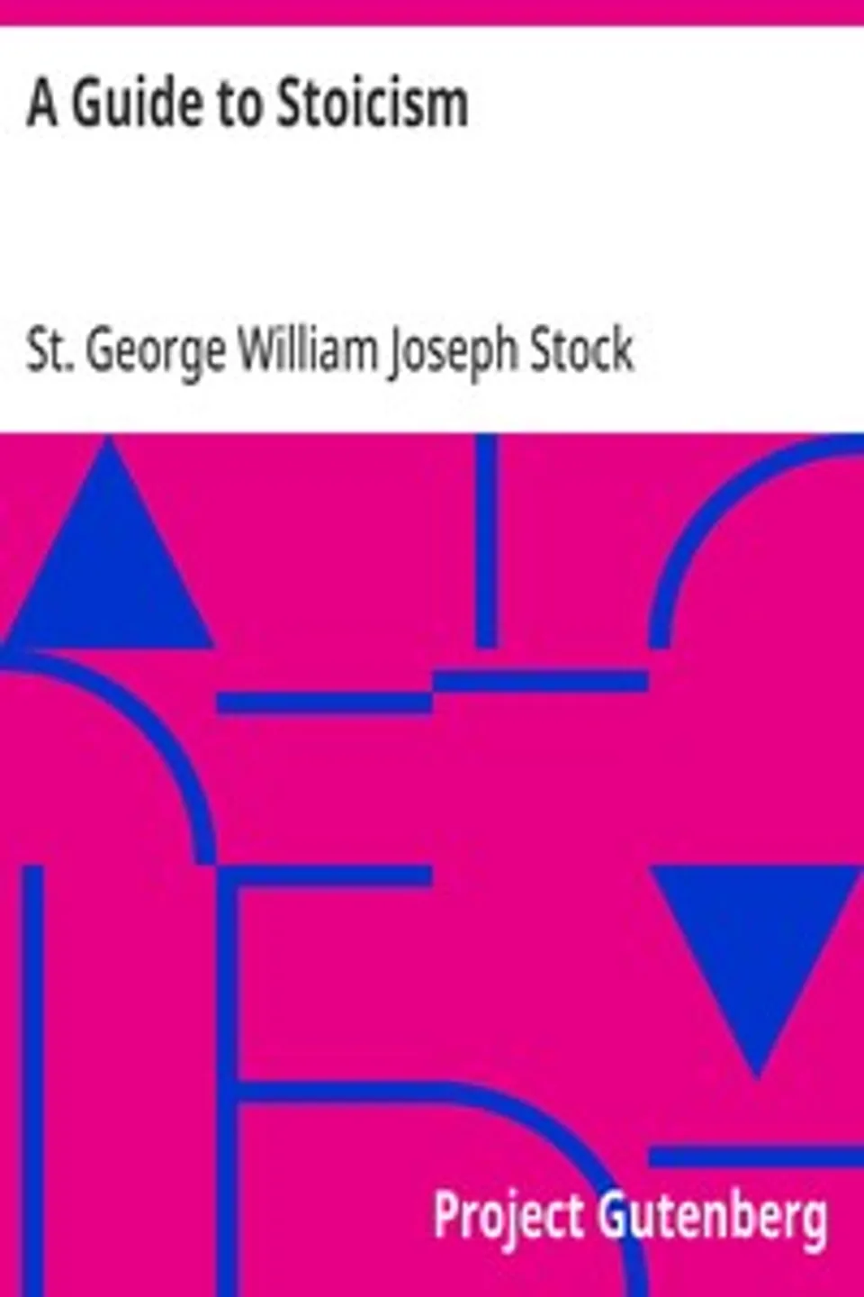 A Guide to Stoicism, St. George William Joseph Stock