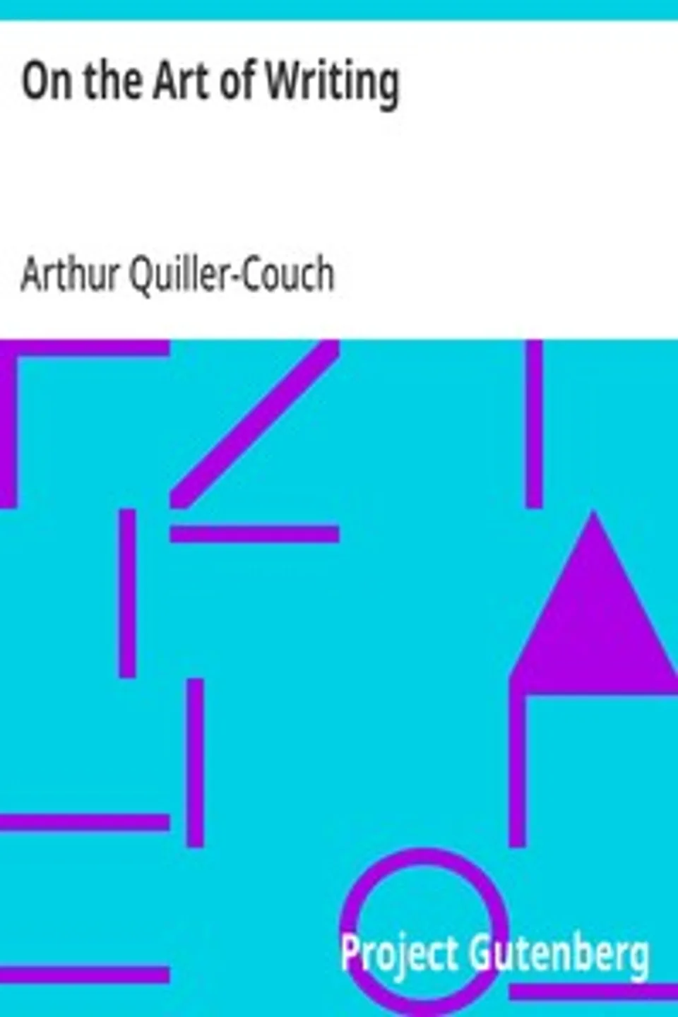 On the Art of Writing: Lectures delivered in the University of Cambridge 1913-1914, Arthur Quiller-Couch