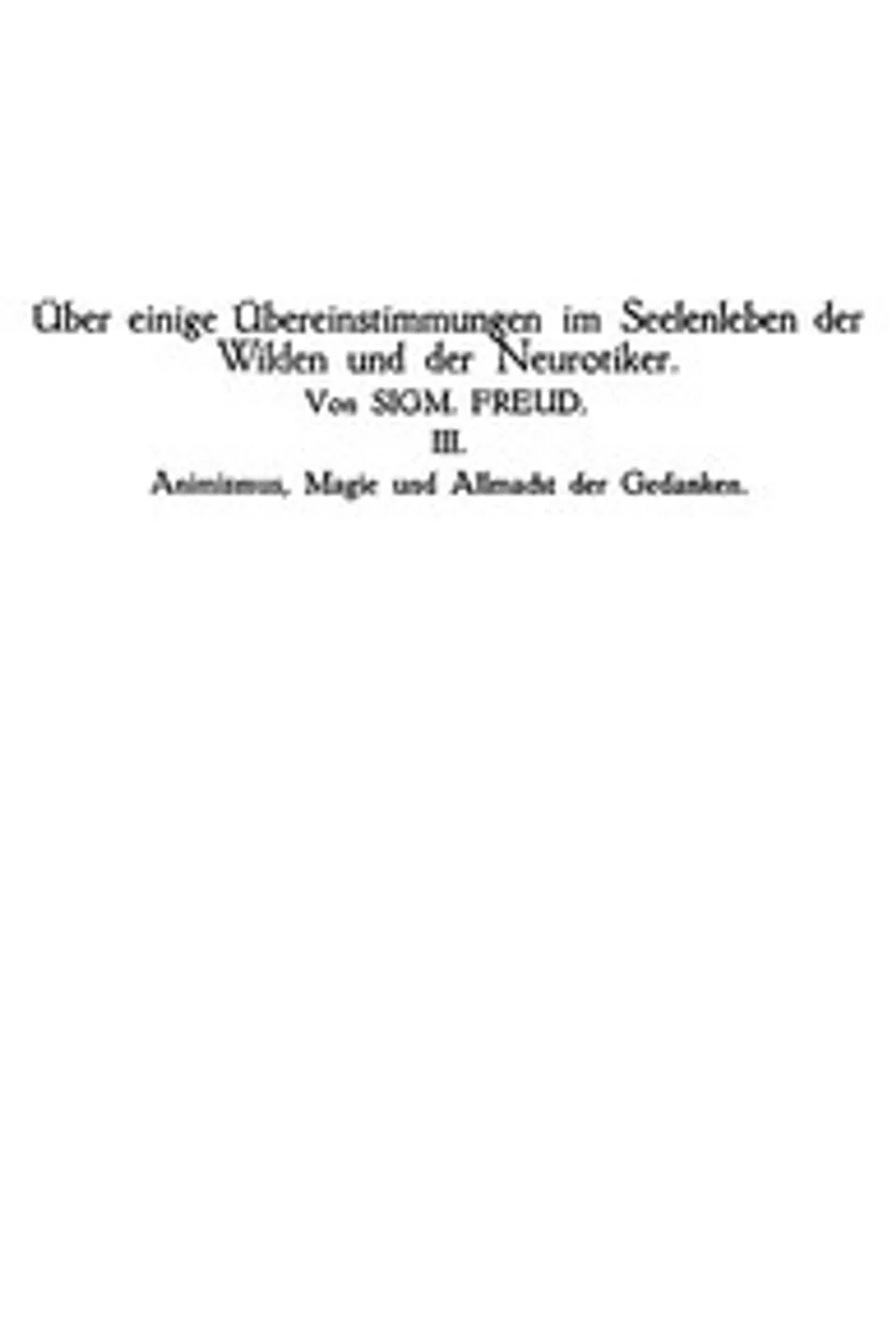 Animismus, Magie und Allmacht der Gedanken: Über einige Übereinstimmungen im Seelenleben der Wilden und der Neurotiker III, Sigmund Freud