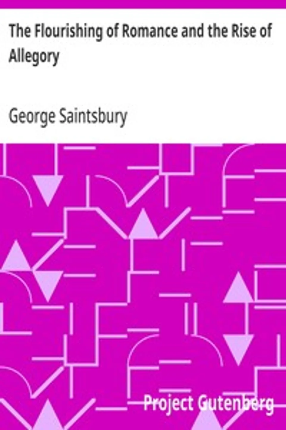 The Flourishing of Romance and the Rise of Allegory: (Periods of European Literature, vol. II), George Saintsbury