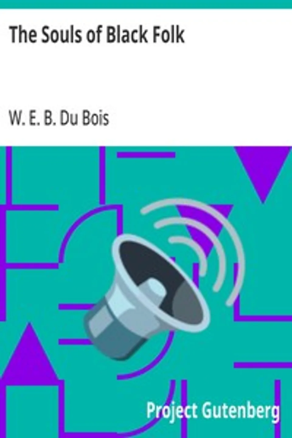 The Souls of Black Folk, W. E. B. (William Edward Burghardt) Du Bois