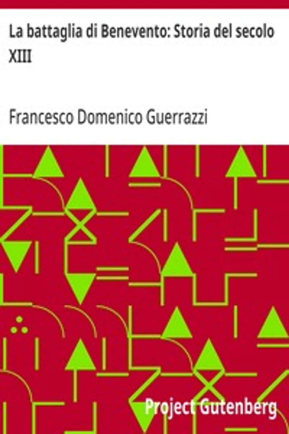 La battaglia di Benevento: Storia del secolo XIII, Francesco Domenico Guerrazzi