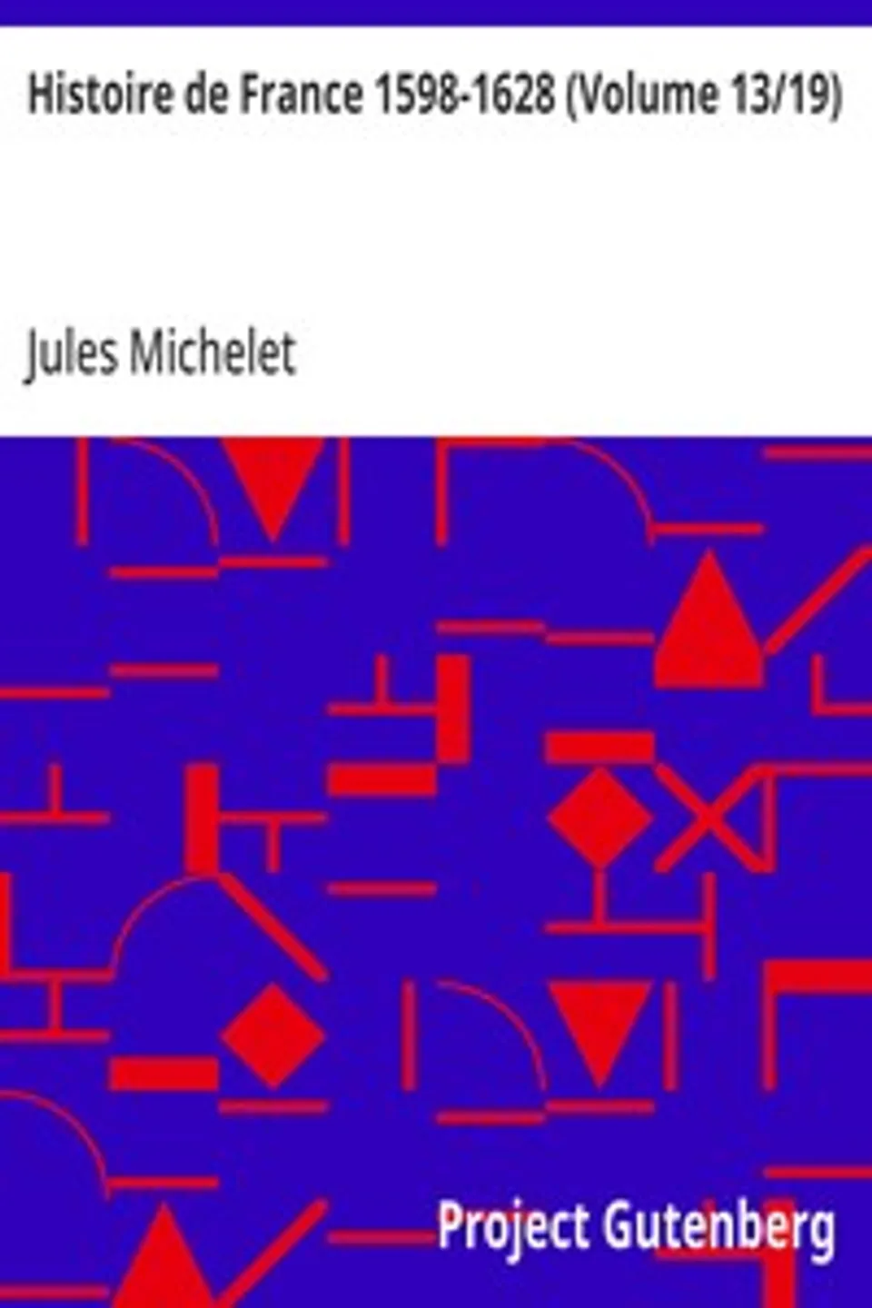 Histoire de France 1598-1628 (Volume 13/19), Jules Michelet