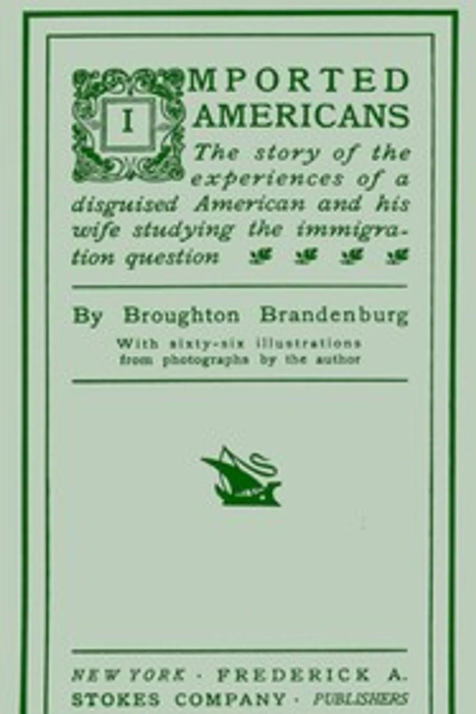 Imported Americans: The Story of the Experiences of a Disguised American and His Wife Studying the Immigration Question, Broughton Brandenburg