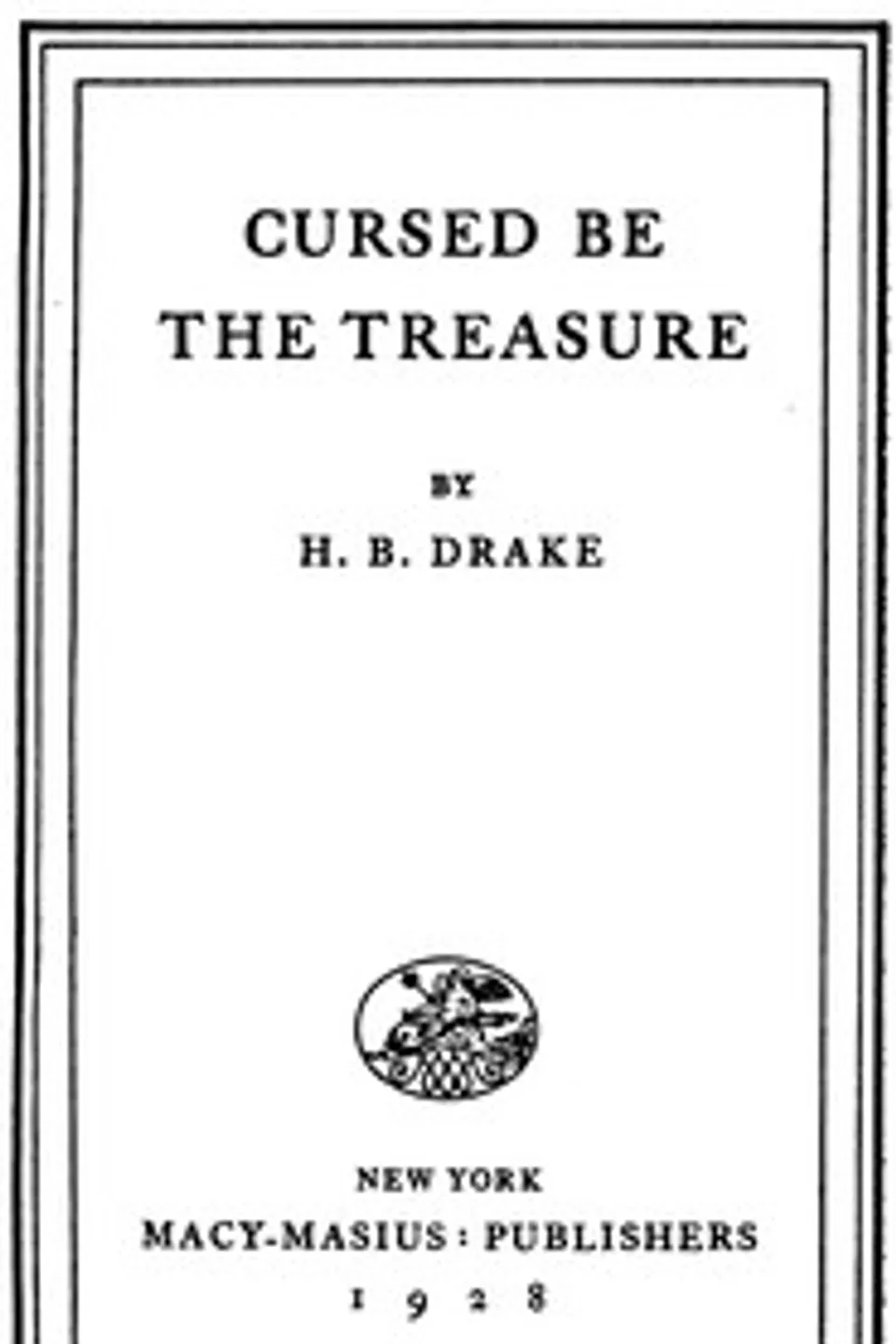 Cursed be the treasure, H. B. (Henry Burgess) Drake