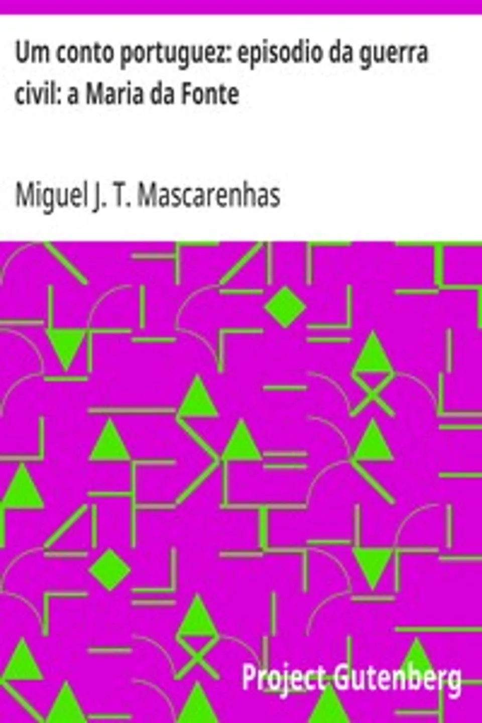 Um conto portuguez: episodio da guerra civil: a Maria da Fonte, Miguel J. T. Mascarenhas