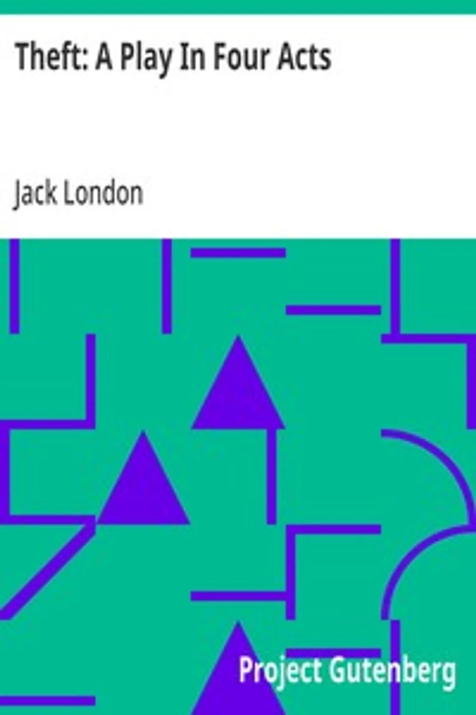 Theft: A Play In Four Acts, Jack London