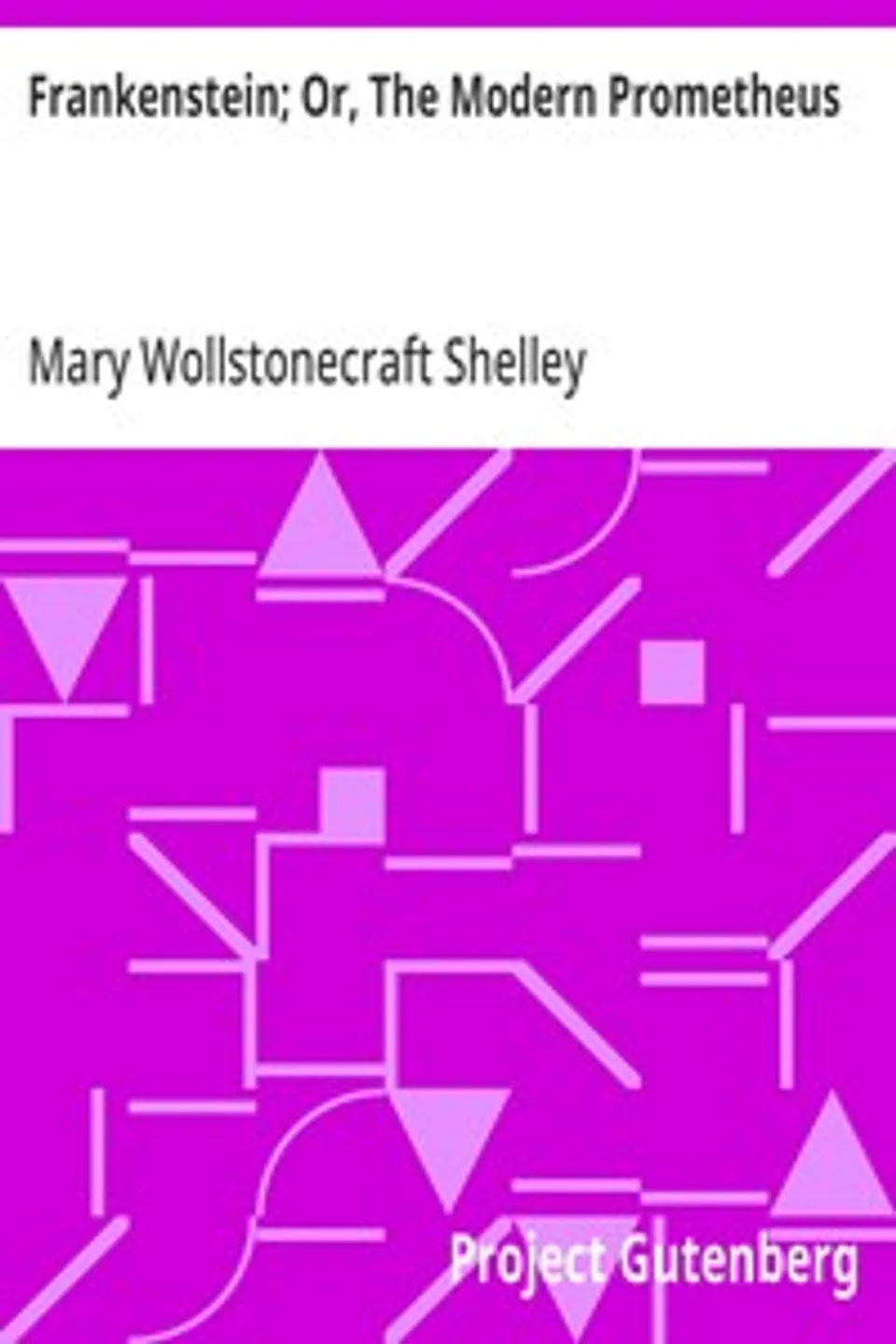 Frankenstein; Or, The Modern Prometheus, Mary Wollstonecraft Shelley