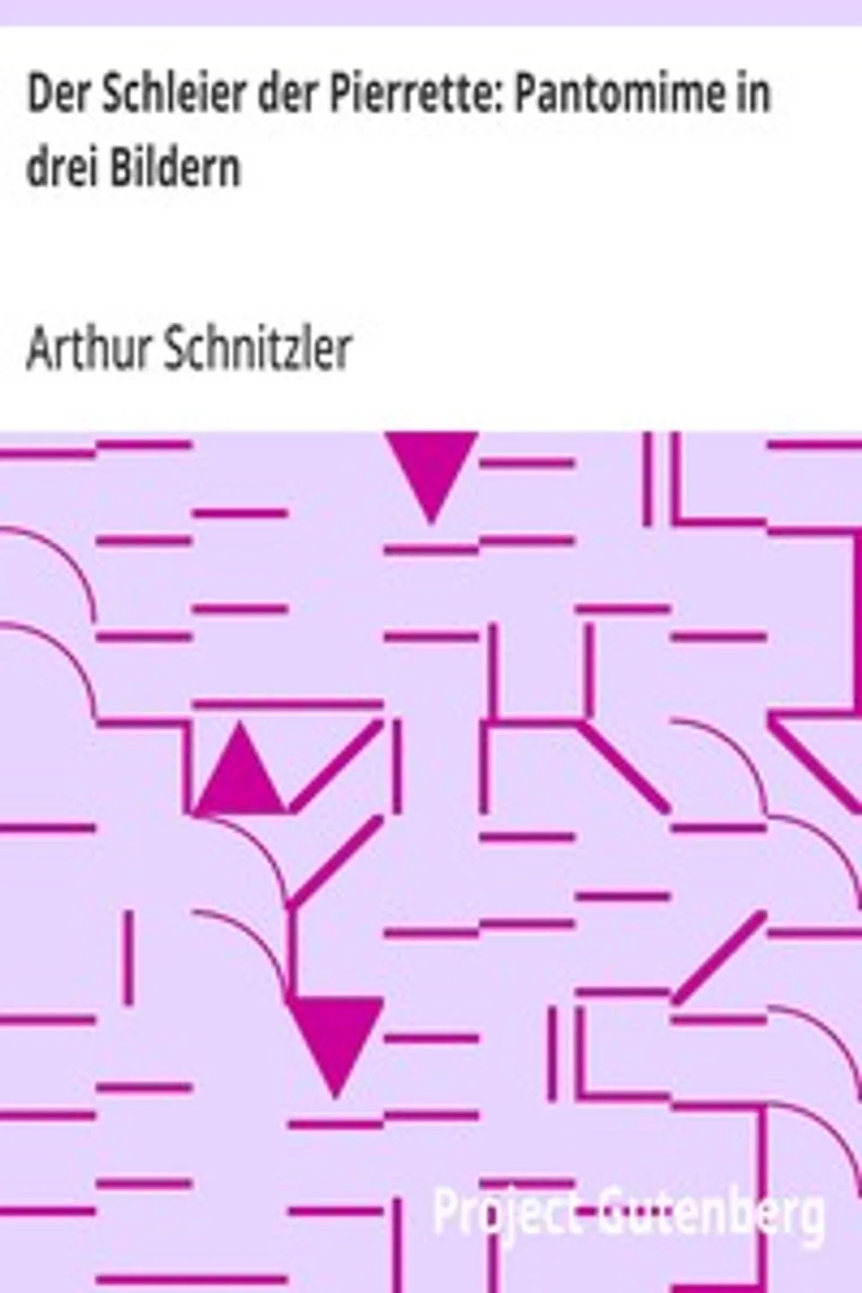 Der Schleier der Pierrette: Pantomime in drei Bildern, Arthur Schnitzler