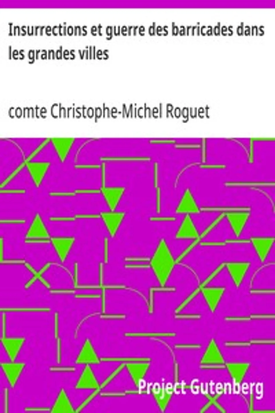 Insurrections et guerre des barricades dans les grandes villes: par le général de brigade Roguet, Christophe-Michel Roguet