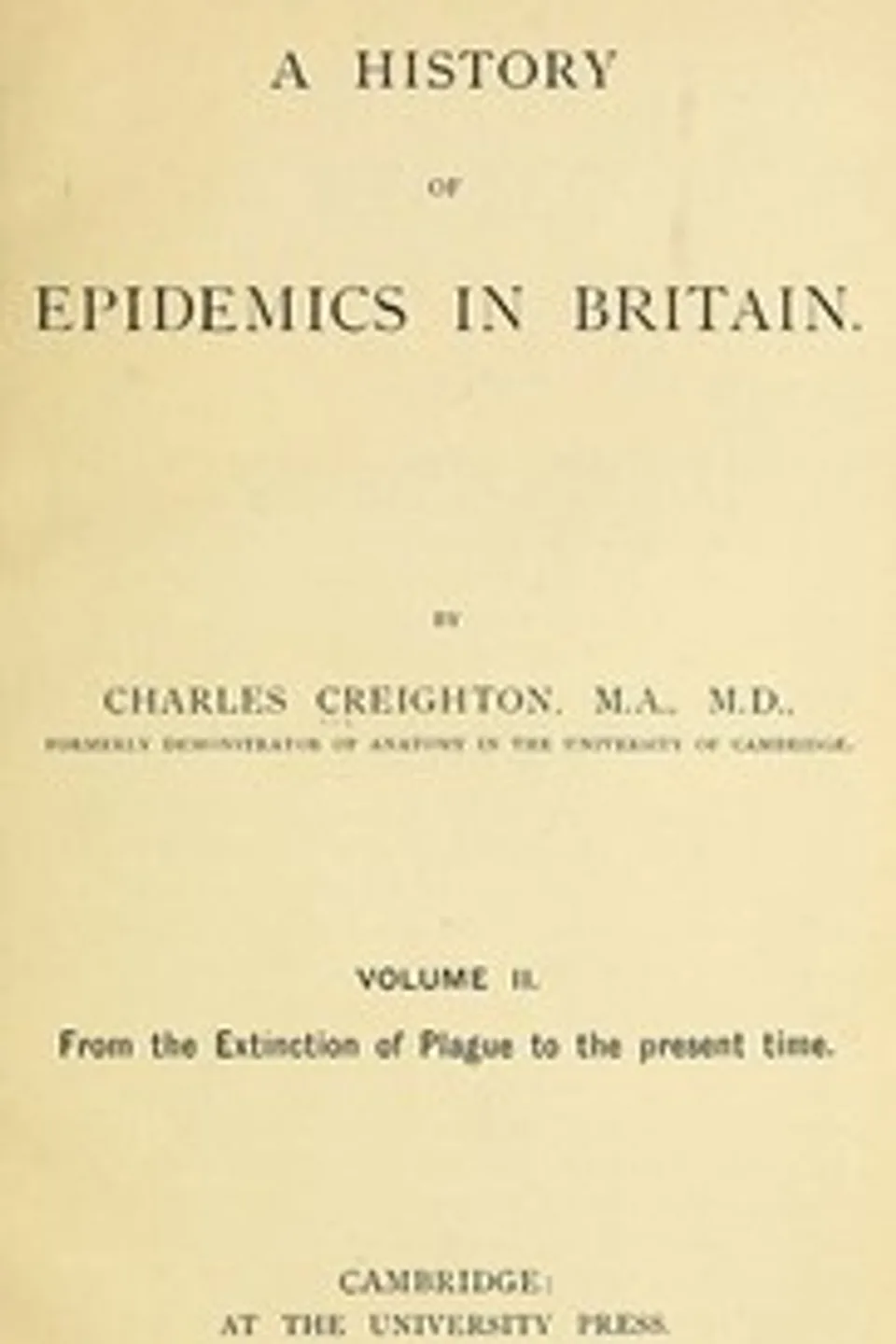 A History of Epidemics in Britain, Volume 2 (of 2): From the Extinction of Plague to the Present Time, Charles Creighton