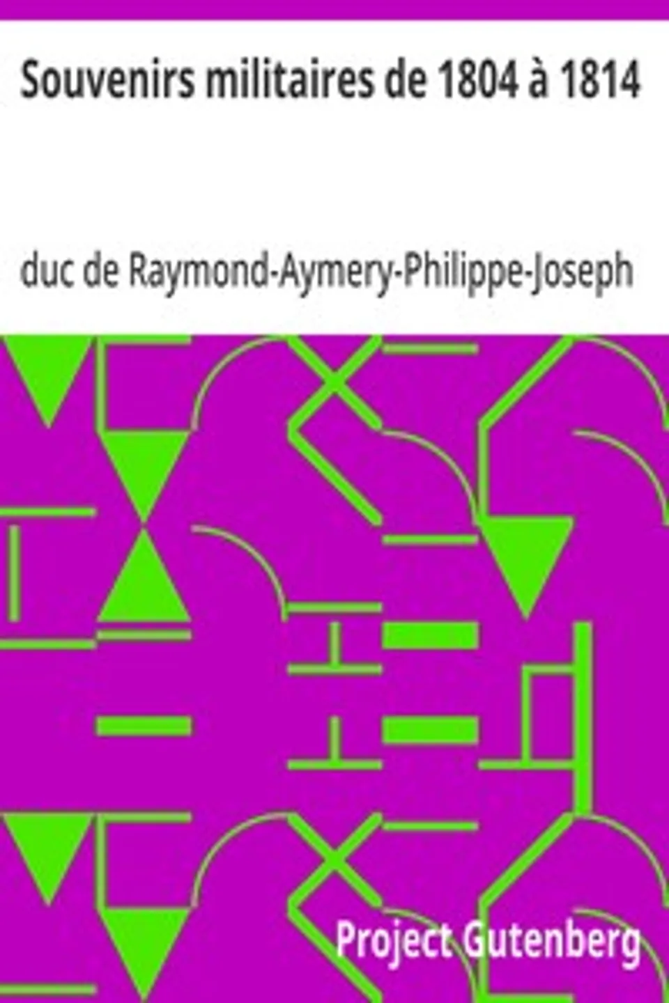 Souvenirs militaires de 1804 à 1814, Raymond-Aymery-Philippe-Joseph de Montesquiou Fezensac