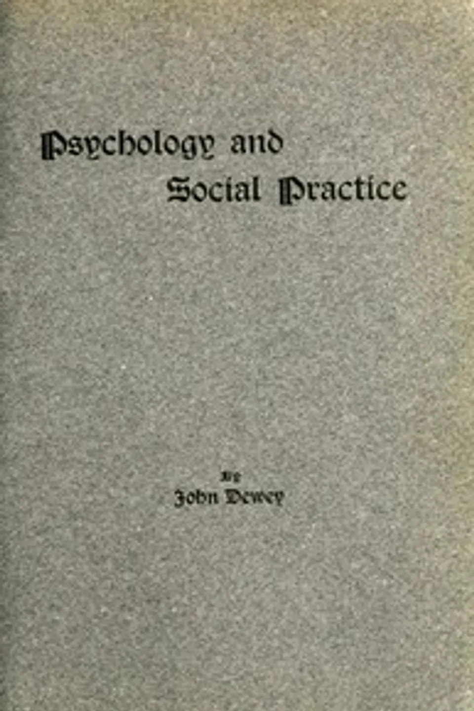 Psychology and Social Practice, John Dewey