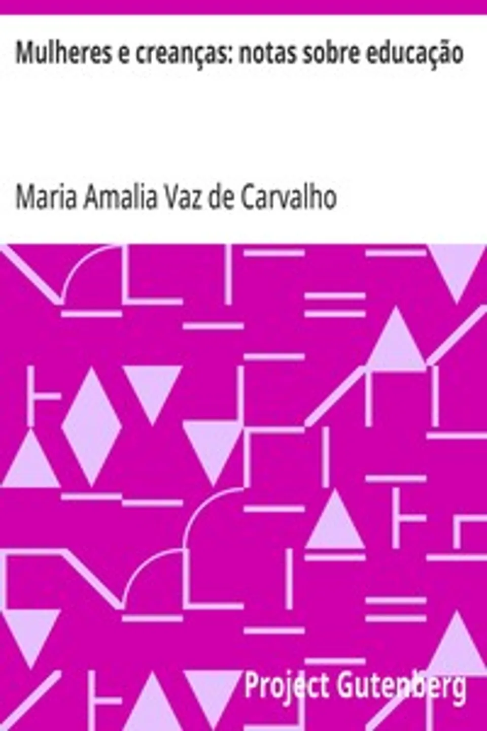 Mulheres e creanças: notas sobre educação, Maria Amalia Vaz de Carvalho