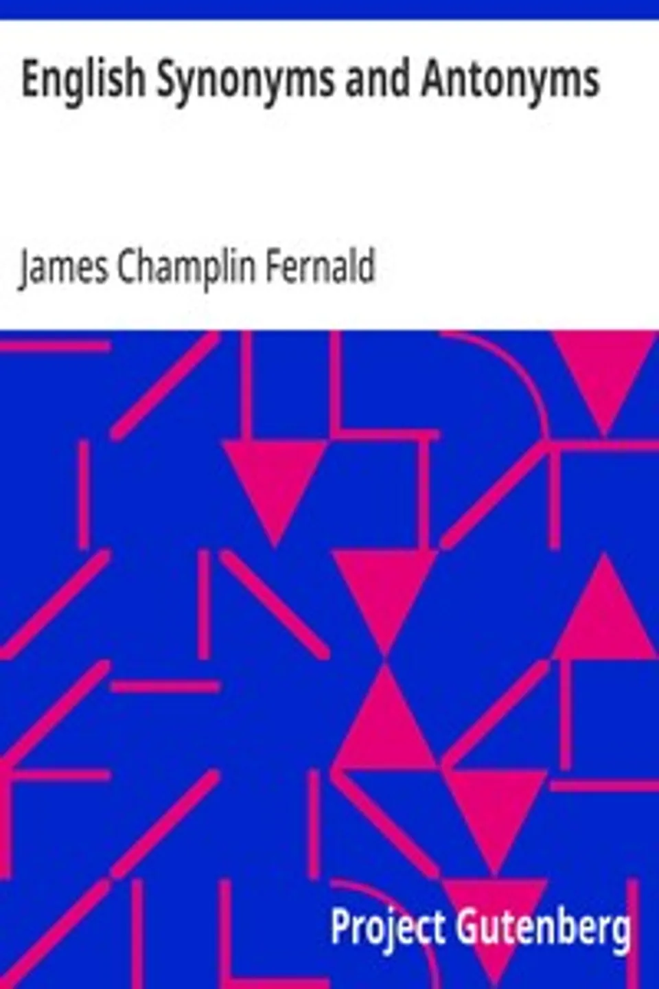 English Synonyms and Antonyms: With Notes on the Correct Use of Prepositions, James Champlin Fernald
