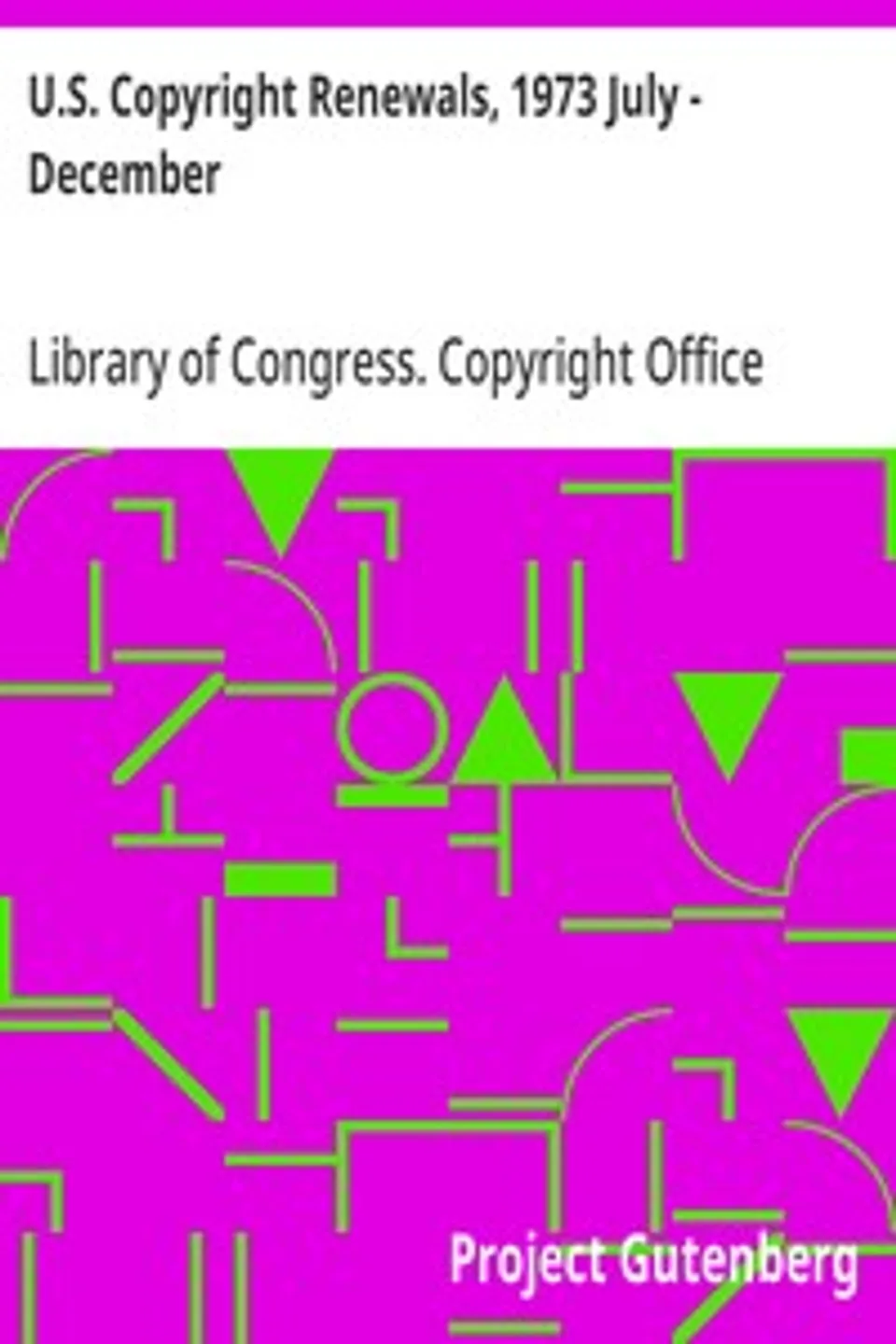 U.S. Copyright Renewals, 1973 July - December, Library of Congress. Copyright Office